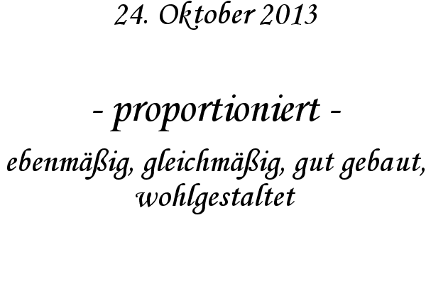 proportioniert - ebenm��ig, gleichm��ig, gut gebaut, wohlgestaltet