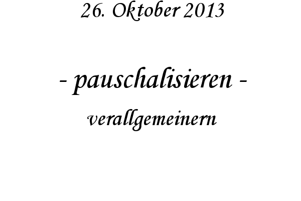 pauschalisieren - verallgemeinern