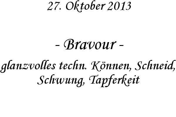Bravour - glanzvolles techn. K�nnen, Schneid, Schwung, Tapferkeit