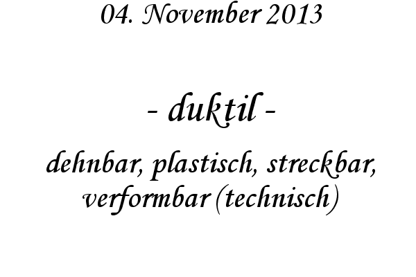 duktil - dehnbar, plastisch, streckbar, verformbar (technisch)