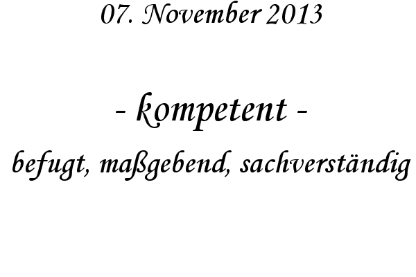 kompetent - befugt, ma�gebend, sachverst�ndig
