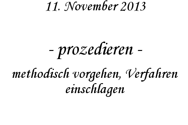 prozedieren - methodisch vorgehen, Verfahren einschlagen