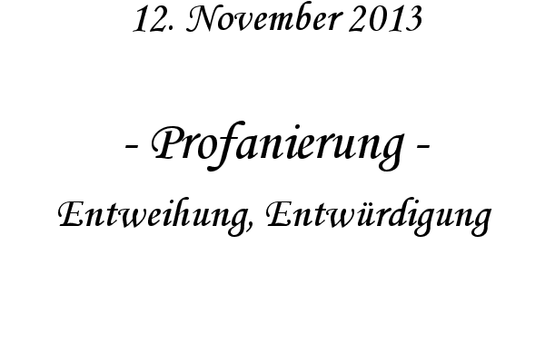 Profanierung - Entweihung, Entw�rdigung