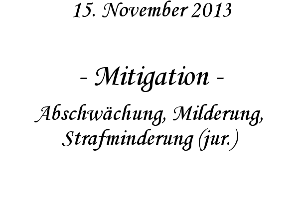 Mitigation - Abschw�chung, Milderung, Strafminderung (jur.)