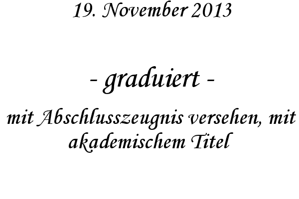graduiert - mit Abschlusszeugnis versehen, mit akademischem Titel