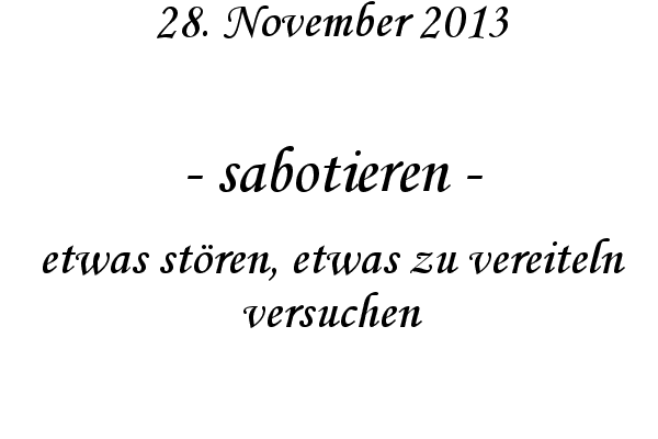 sabotieren - etwas st�ren, etwas zu vereiteln versuchen