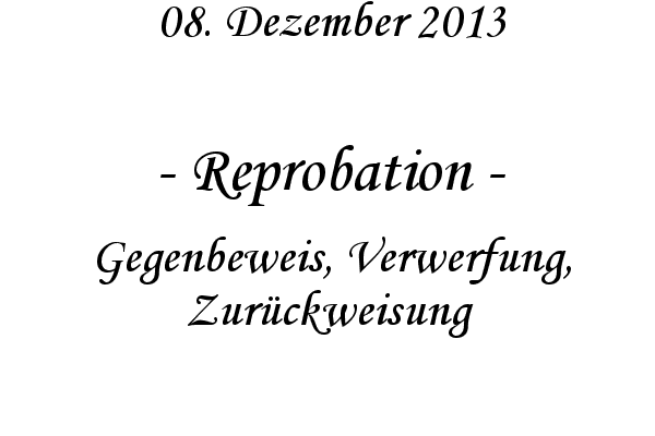 Reprobation - Gegenbeweis, Verwerfung, Zur�ckweisung