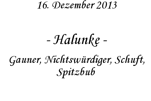 Halunke - Gauner, Nichtsw�rdiger, Schuft, Spitzbub