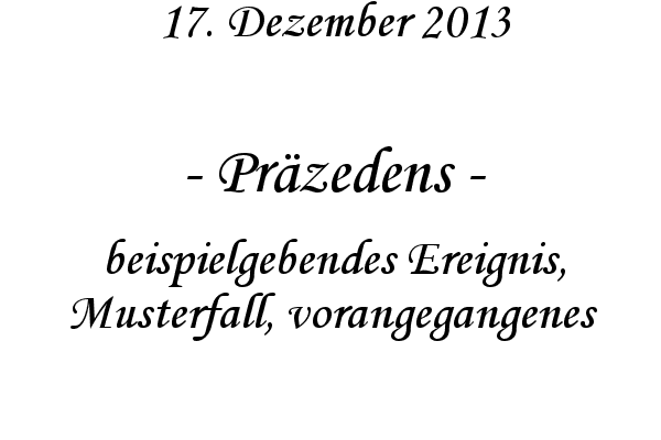Pr�zedens - beispielgebendes Ereignis, Musterfall, vorangegangenes