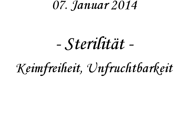 Sterilit�t - Keimfreiheit, Unfruchtbarkeit
