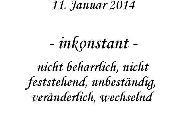inkonstant - nicht beharrlich, nicht feststehend, unbest�ndig, ver�nderlich, wechselnd