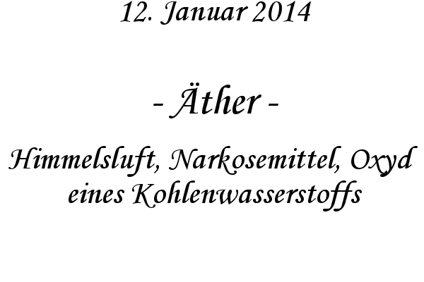 �ther - Himmelsluft, Narkosemittel, Oxyd eines Kohlenwasserstoffs