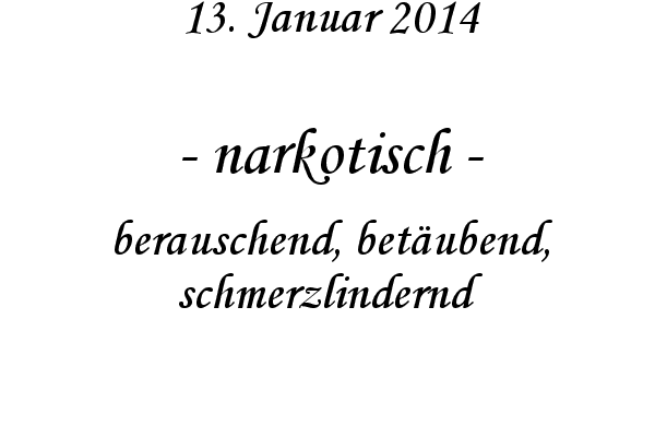 narkotisch - berauschend, bet�ubend, schmerzlindernd