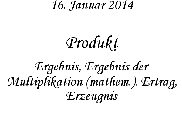 Produkt - Ergebnis, Ergebnis der Multiplikation (mathem.), Ertrag, Erzeugnis