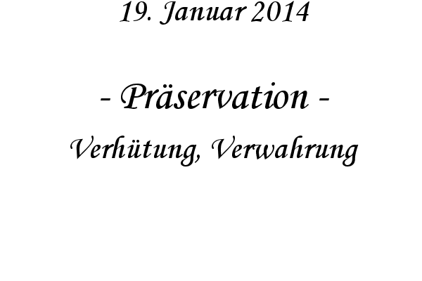 Pr�servation - Verh�tung, Verwahrung