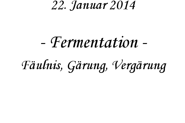 Fermentation - F�ulnis, G�rung, Verg�rung