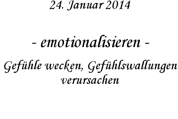 emotionalisieren - Gef�hle wecken, Gef�hlswallungen verursachen