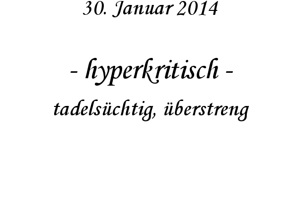 hyperkritisch - tadels�chtig, �berstreng