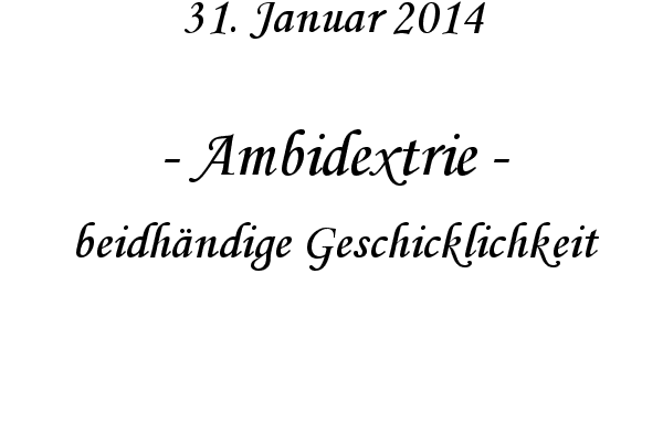 Ambidextrie - beidh�ndige Geschicklichkeit