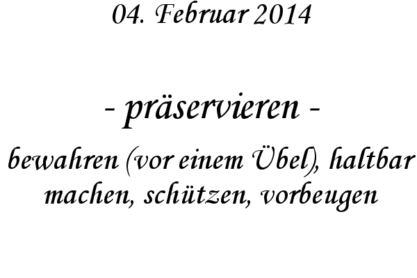 pr�servieren - bewahren (vor einem �bel), haltbar machen, sch�tzen, vorbeugen