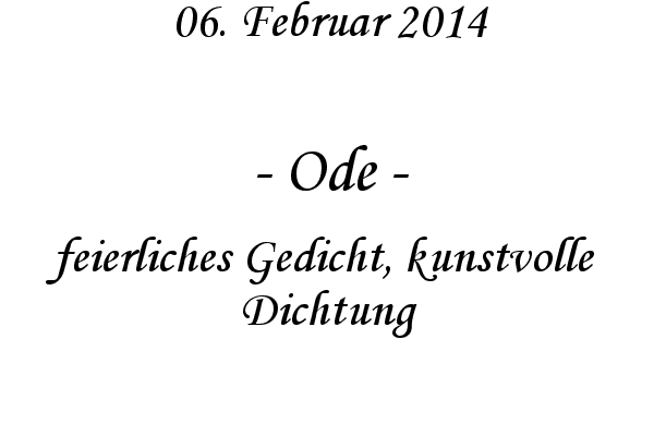 Ode - feierliches Gedicht, kunstvolle Dichtung