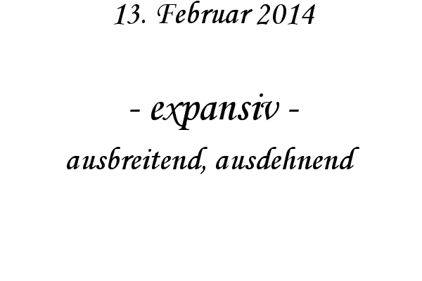 expansiv - ausbreitend, ausdehnend