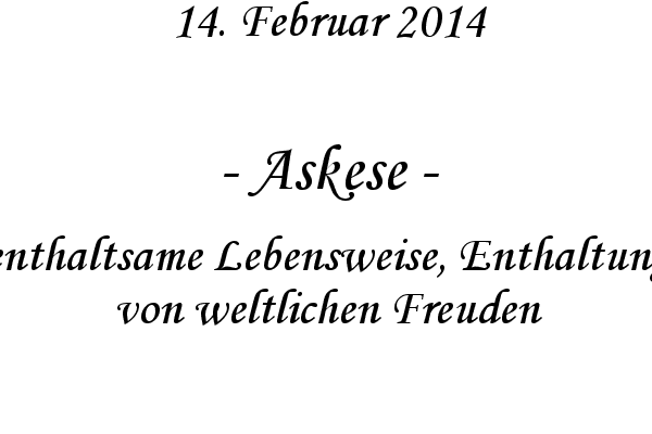 Askese - enthaltsame Lebensweise, Enthaltung von weltlichen Freuden