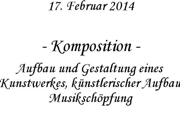 Komposition - Aufbau und Gestaltung eines Kunstwerkes, k�nstlerischer Aufbau, Musiksch�pfung