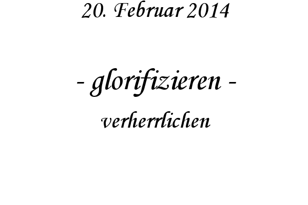 glorifizieren - verherrlichen