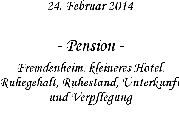 Pension - Fremdenheim, kleineres Hotel, Ruhegehalt, Ruhestand, Unterkunft und Verpflegung