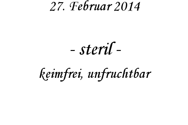 steril - keimfrei, unfruchtbar