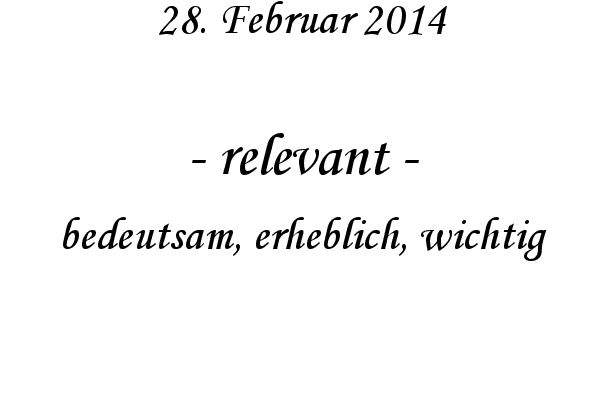 relevant - bedeutsam, erheblich, wichtig