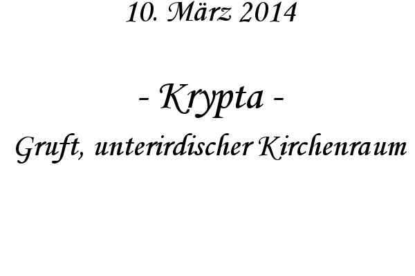 Krypta - Gruft, unterirdischer Kirchenraum