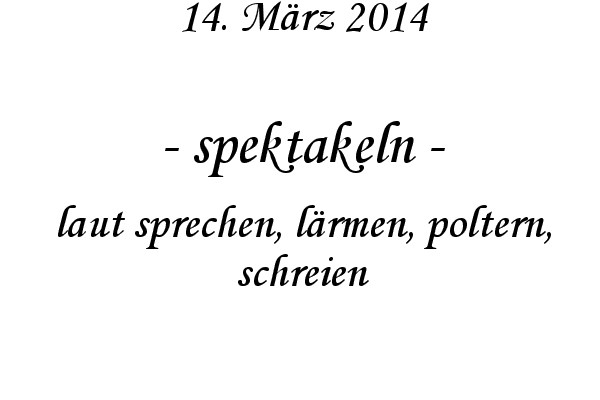 spektakeln - laut sprechen, l�rmen, poltern, schreien