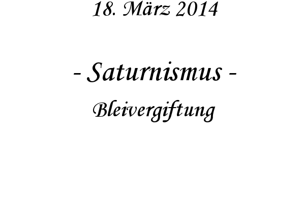 Saturnismus - Bleivergiftung