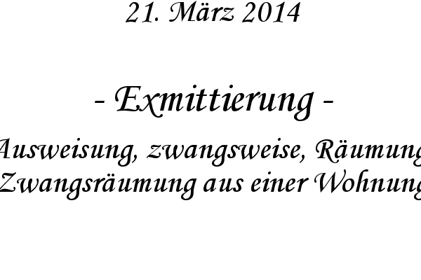Exmittierung - Ausweisung, zwangsweise, R�umung, Zwangsr�umung aus einer Wohnung