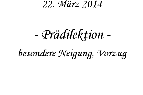 Pr�dilektion - besondere Neigung, Vorzug