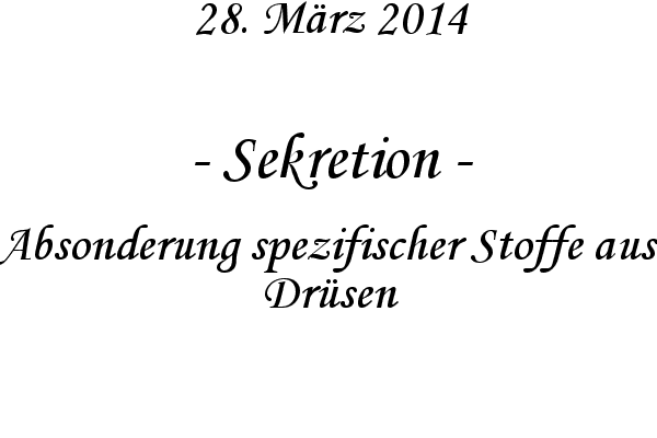 Sekretion - Absonderung spezifischer Stoffe aus Dr�sen