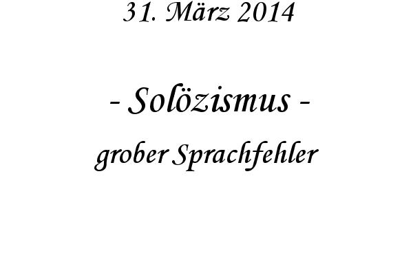 Sol�zismus - grober Sprachfehler
