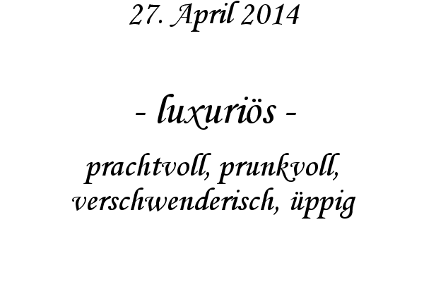 luxuri�s - prachtvoll, prunkvoll, verschwenderisch, �ppig