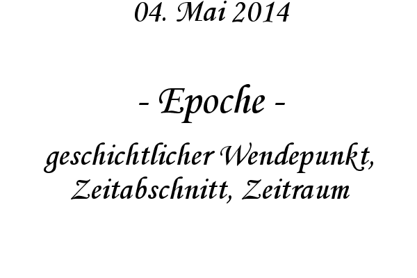 Epoche - geschichtlicher Wendepunkt, Zeitabschnitt, Zeitraum
