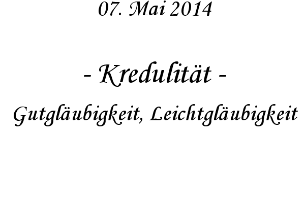 Kredulit�t - Gutgl�ubigkeit, Leichtgl�ubigkeit
