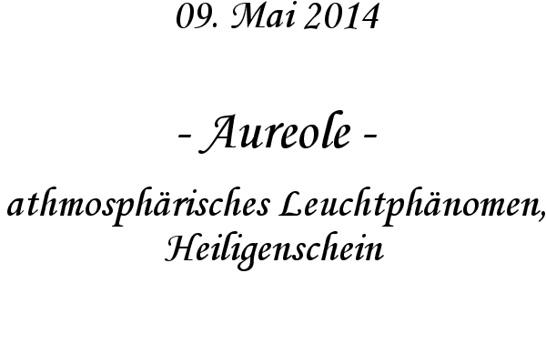 Aureole - athmosphrisches Leuchtphnomen, Heiligenschein
