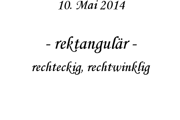 rektangul�r - rechteckig, rechtwinklig