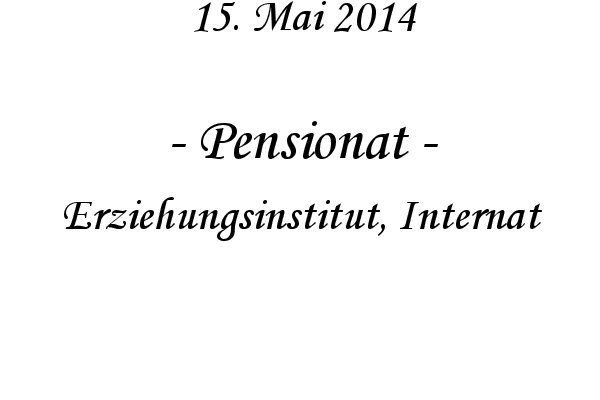 Pensionat - Erziehungsinstitut, Internat
