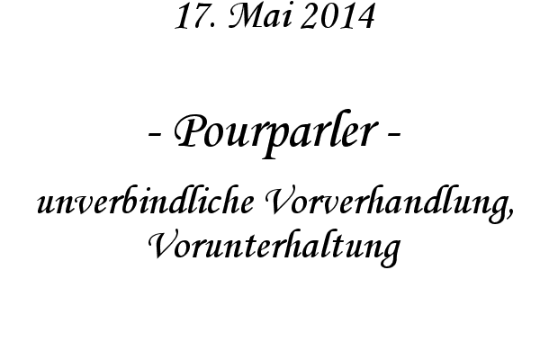 Pourparler - unverbindliche Vorverhandlung, Vorunterhaltung