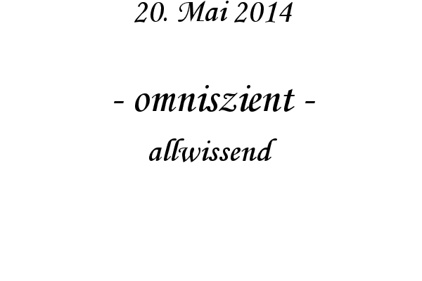 omniszient - allwissend
