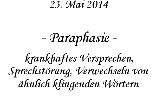 Paraphasie - krankhaftes Versprechen, Sprechst�rung, Verwechseln von �hnlich klingenden W�rtern