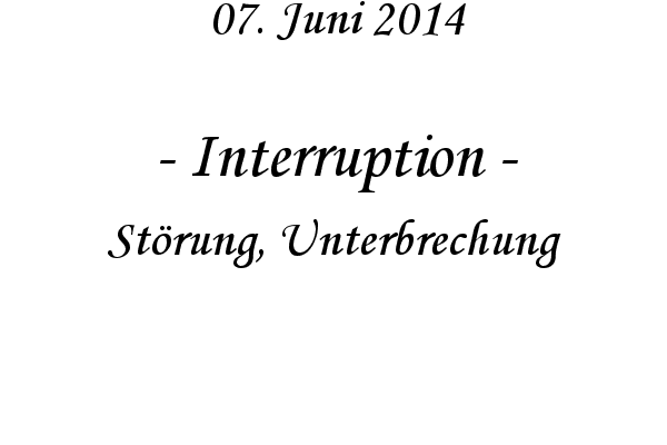 Interruption - St�rung, Unterbrechung