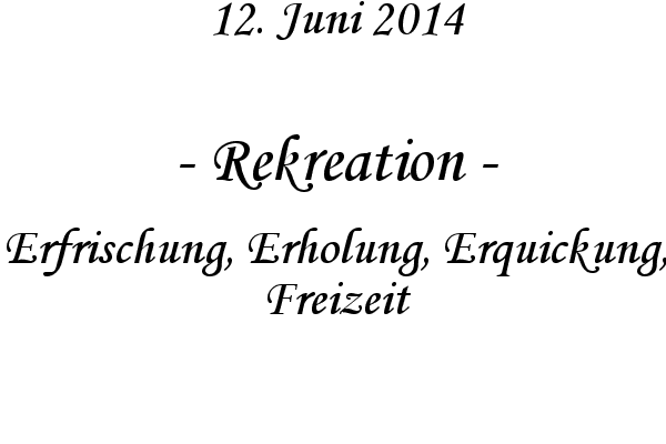 Rekreation - Erfrischung, Erholung, Erquickung, Freizeit
